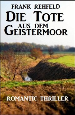 Die Tote aus dem Geistermoor (eBook, ePUB) - Rehfeld, Frank