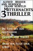 3 Mitternachts-Thriller: Die Tote aus dem Geistermoor / Jägerin der Nacht / Brich den Fluch oder stirb! (eBook, ePUB)