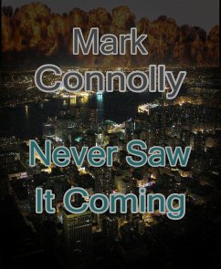 Never Saw It Coming (eBook, ePUB) - Connolly, Mark Never Saw It Coming (eBook, ePUB) - Connolly, Mark