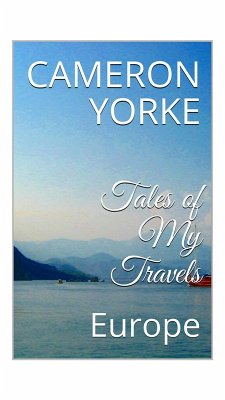 Tales of My Travels - Europe (eBook, ePUB) - Yorke, Cameron