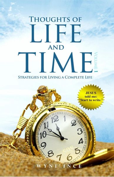 Thoughts of Life and Time: Strategies for Living a Complete Life (Volume 1) (eBook, ePUB) Thoughts of Life and Time: Strategies for Living a Complete Life (Volume 1) (eBook, ePUB)