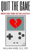 Quit The Game: Breaking Free From The PUA Lifestyle (eBook, ePUB) Quit The Game: Breaking Free From The PUA Lifestyle (eBook, ePUB)