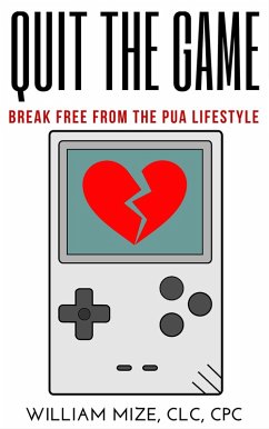 Cover Quit The Game: Breaking Free From The PUA Lifestyle (eBook, ePUB)