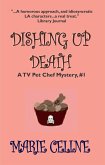 Dishing Up Death, A TV Pet Chef Mystery, Book 1 (A TV Pet Chef Mystery, #1, #1) (eBook, ePUB) Dishing Up Death, A TV Pet Chef Mystery, Book 1 (A TV Pet Chef Mystery, #1, #1) (eBook, ePUB)