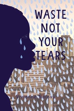 Waste Not Your Tears (eBook, ePUB) - Ndlovu, Vivienne