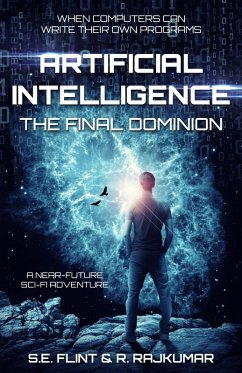 Artificial Intelligence: The Final Dominion (eBook, ePUB) - Flint, S. E.; Rajkumar, R.