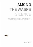 Among the Wasps Silence: Twelve Dozen Haiku by a Portuguese Bum (eBook, ePUB)