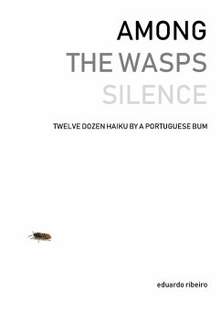 Cover Among the Wasps Silence: Twelve Dozen Haiku by a Portuguese Bum (eBook, ePUB)