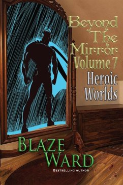 Beyond the Mirror, Volume 7: Heroic Worlds (eBook, ePUB) - Ward, Blaze