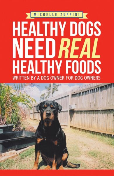 Healthy Dogs Need Real Healthy Foods (eBook, ePUB) Healthy Dogs Need Real Healthy Foods (eBook, ePUB)