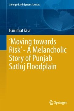 ¿Moving towards Risk¿ - A Melancholic Story of Punjab Satluj Floodplain - Kaur, Harsimrat