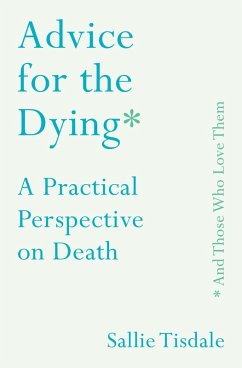 Advice for the Dying (and Those Who Love Them) (eBook, ePUB) - Tisdale, Sallie