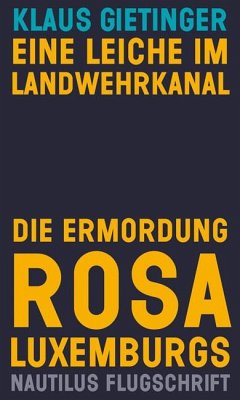 Eine Leiche im Landwehrkanal. Die Ermordung Rosa Luxemburgs - Gietinger, Klaus