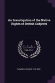 An Investigation of the Native Rights of British Subjects