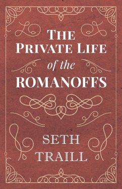 The Private Life of the Romanoffs - Traill, Seth