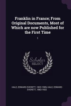 Franklin in France; From Original Documents, Most of Which are now Published for the First Time - Hale, Edward Everett