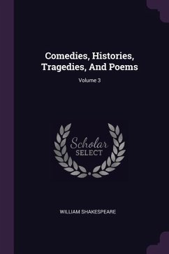 Comedies, Histories, Tragedies, And Poems; Volume 3 - Shakespeare, William
