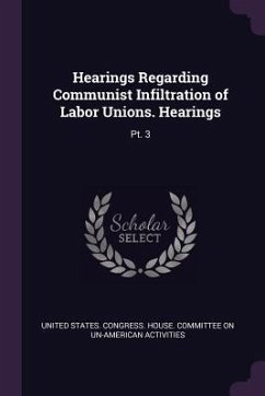 Hearings Regarding Communist Infiltration of Labor Unions. Hearings