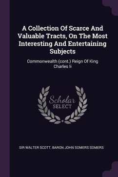 A Collection Of Scarce And Valuable Tracts, On The Most Interesting And Entertaining Subjects - Scott, Walter