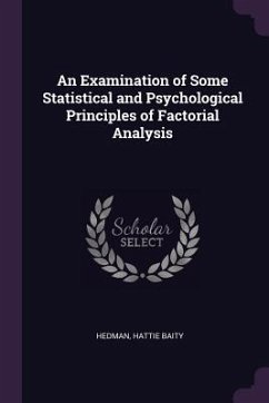 An Examination of Some Statistical and Psychological Principles of Factorial Analysis - Hedman, Hattie Baity