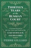 Thirteen Years at the Russian Court - A Personal Record of the Last Years and Death of the Czar Nicholas II. and his Family