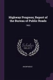 Highway Progress; Report of the Bureau of Public Roads