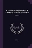 A Documentary Hisotry Of American Industrial Society; Volume VI