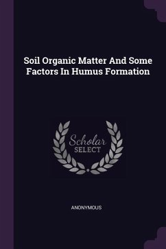Soil Organic Matter And Some Factors In Humus Formation - Anonymous