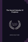 The Sacred Calendar Of Prophecy