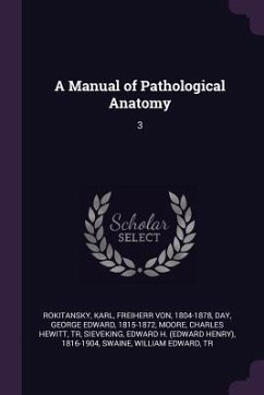 A Manual of Pathological Anatomy - Rokitansky, Karl; Day, George Edward; Moore, Charles Hewitt