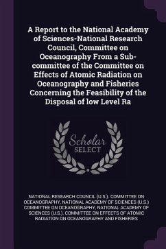 A Report to the National Academy of Sciences-National Research Council, Committee on Oceanography From a Sub-committee of the Committee on Effects of Atomic Radiation on Oceanography and Fisheries Concerning the Feasibility of the Disposal of low Level Ra