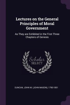 Lectures on the General Principles of Moral Government - Duncan, John M