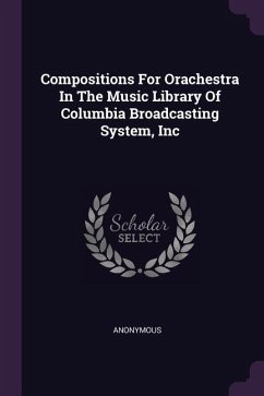 Compositions For Orachestra In The Music Library Of Columbia Broadcasting System, Inc
