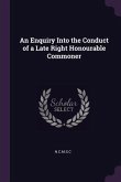 An Enquiry Into the Conduct of a Late Right Honourable Commoner