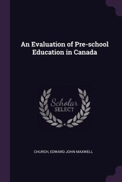 An Evaluation of Pre-school Education in Canada - Church, Edward John Maxwell