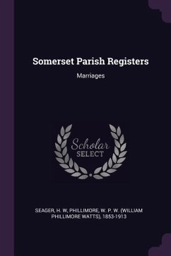 Somerset Parish Registers - Seager, H W; Phillimore, W P W