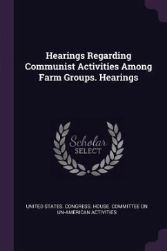 Cover Hearings Regarding Communist Activities Among Farm Groups. Hearings