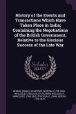 History of the Events and Transactions Which Have Taken Place in India; Containing the Negotiations of the British Government, Relative to the Glorious Success of the Late War