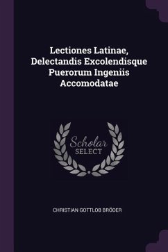 Lectiones Latinae, Delectandis Excolendisque Puerorum Ingeniis Accomodatae