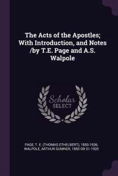 The Acts of the Apostles; With Introduction, and Notes /by T.E. Page and A.S. Walpole - Page, T E; Walpole, Arthur Sumner