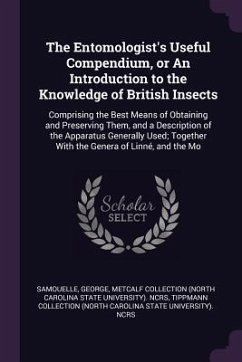 The Entomologist's Useful Compendium, or An Introduction to the Knowledge of British Insects - Samouelle, George; Ncrs, Metcalf Collection; Ncrs, Tippmann Collection
