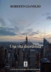 Una vita disordinata (eBook, ePUB) - Gianolio, Roberto