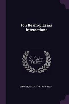 Ion Beam-plasma Interactions - Dunnill, William Arthur