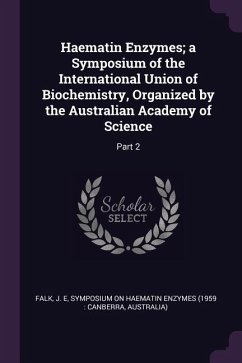Haematin Enzymes; a Symposium of the International Union of Biochemistry, Organized by the Australian Academy of Science