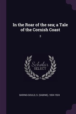 In the Roar of the sea; a Tale of the Cornish Coast - Baring-Gould, S.