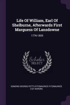 Life Of William, Earl Of Shelburne, Afterwards First Marguess Of Lansdowne