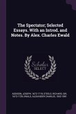 The Spectator; Selected Essays. With an Introd. and Notes. By Alex. Charles Ewald
