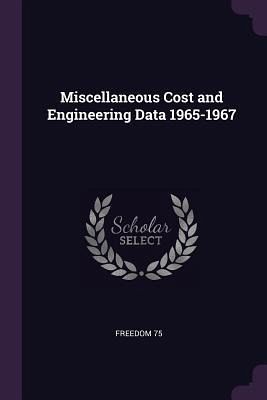 Miscellaneous Cost and Engineering Data 1965-1967 Miscellaneous Cost and Engineering Data 1965-1967