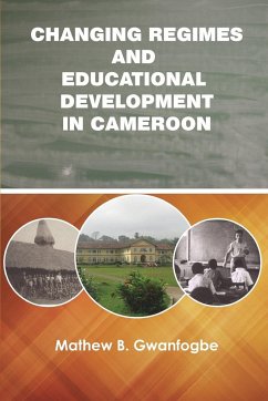Changing Regimes and Educational Development in Cameroon - Gwanfogbe, Mathew B.