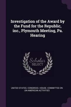 Investigation of the Award by the Fund for the Republic, inc., Plymouth Meeting, Pa. Hearing